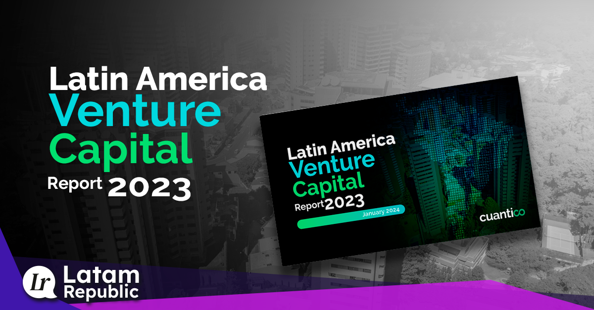 Venture Capital in Latin America: The Essential Insights from Cuantico's Latest Report