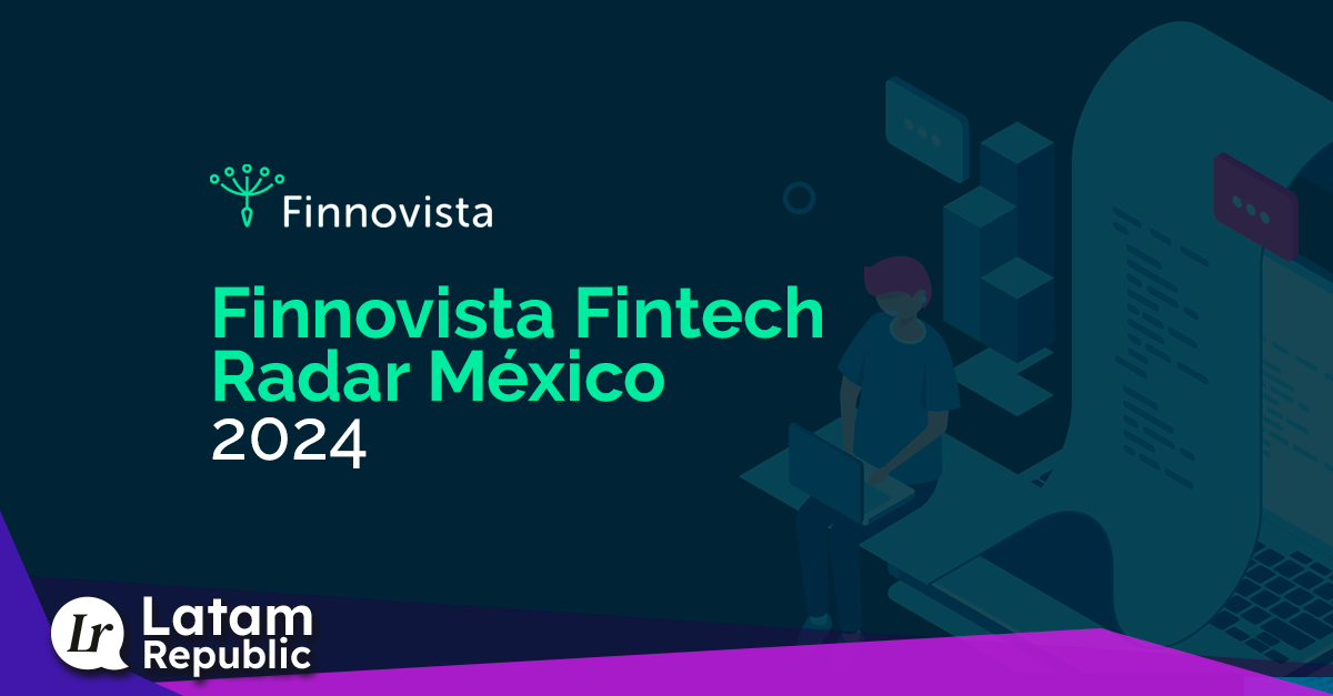 Discover the Latest in Mexico's Fintech Ecosystem with Finnovista's Report