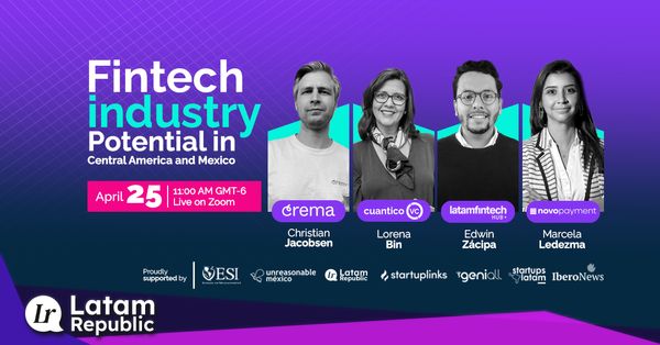 The potential of the Fintech Industry: experts discuss how Fintechs are shaping finance in Mexico and Central America