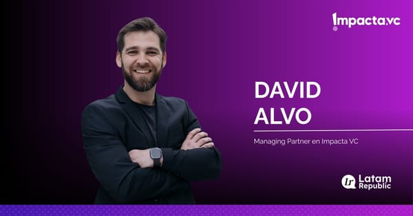 David Alvo Verdugo: Driving Impact Venture Capital in Latin America
